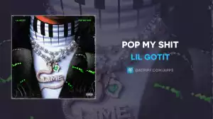 Lil Gotit - Pop My Shit